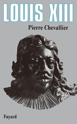Pierre Chevallier - Louis XIII: Roi cornélien, Häftad