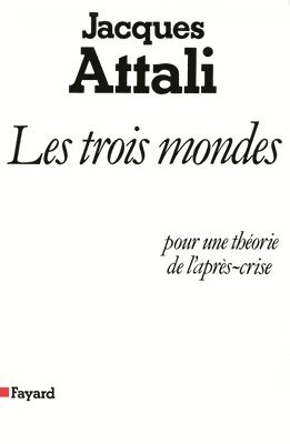 Jacques Attali - Les Trois Mondes: pour une théorie de l'après-crise, Häftad