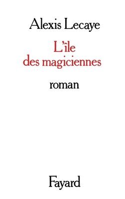 Alexis Lecaye - L'Ile des magiciennes, Häftad