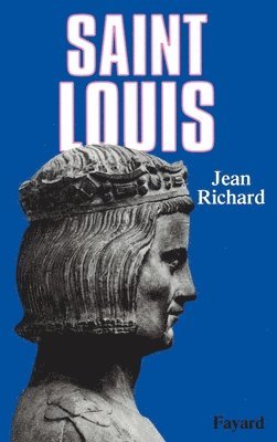 Jean Richard - Saint Louis: Roi d'une France féodale, soutien de la Terre sainte, Häftad