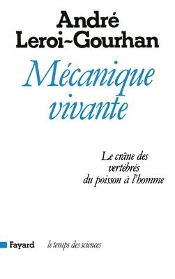André Leroi-Gourhan - Mécanique vivante: Le crâne des vertébrés du poisson à l'homme, Häftad