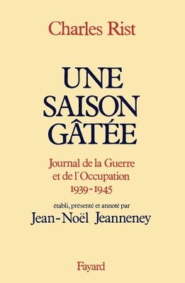 Charles Rist - Une saison gâtée: Journal de la guerre et de l'Occupation (1939-1945), Häftad