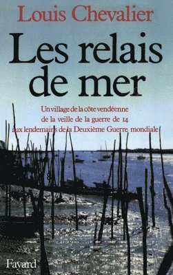 Louis Chevalier - Les Relais de mer: Un village de la côte vendéenne de la veille de la guerre de 14 aux lendemains de la Deuxième Guerre, Häftad