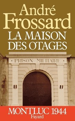 André Frossard - La Maison des otages: Montluc (1944), Häftad