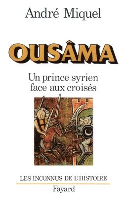 André Miquel - Ousâma: Un prince syrien face aux croisés, Häftad