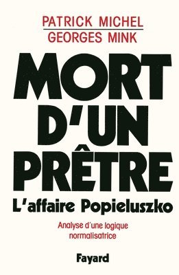 Patrick Michel, Georges Mink - Mort d'un prêtre: L'affaire Popieluszko. Analyse d'une logique normalisatrice, Häftad