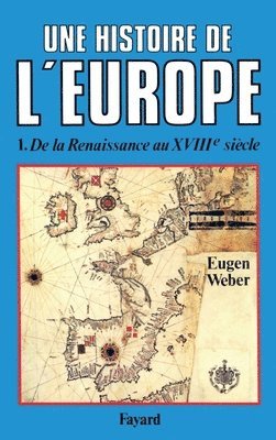 Eugen Weber - Une histoire de l'Europe: De la Renaissance au XVIIIe siècle, Häftad