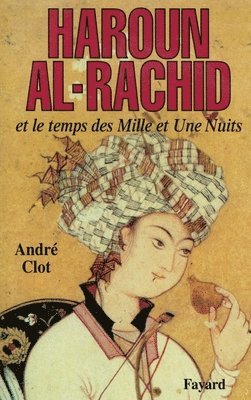 André Clot - Haroun al-Rachid: Et le temps des Mille et Une Nuits, Häftad