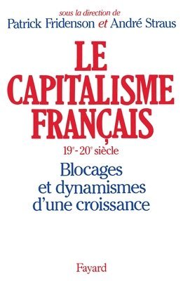 Patrick Fridenson, André Straus - Le Capitalisme français (XIXe-XXe siècle): Blocages et dynamismes d'une croissance, Häftad