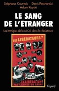 Le Sang de l'tranger: Les immigrs de la M.O.I. dans la Rsistance