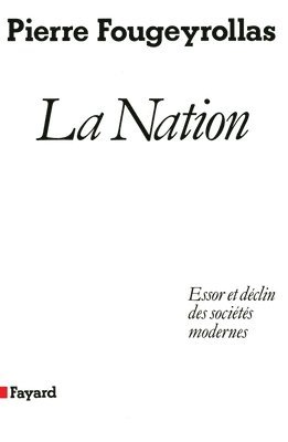 Pierre Fougeyrollas - La Nation: Essor et déclin des sociétés modernes, Häftad