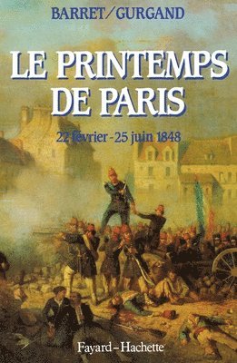Pierre Baret, Jean-Noël Gurgand - Le Printemps de Paris: 22 février-25 juin 1848, Häftad