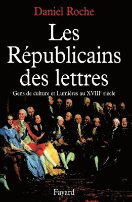 Daniel Roche - Les Républicains des lettres: Gens de culture et Lumières au XVIIIe siècle, Häftad