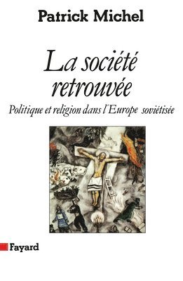 Patrick Michel - La Société retrouvée: Politique et religion dans l'Europe soviétisée, Häftad