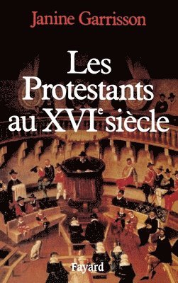 Janine Garrisson - Les Protestants au XVIe siècle, Häftad