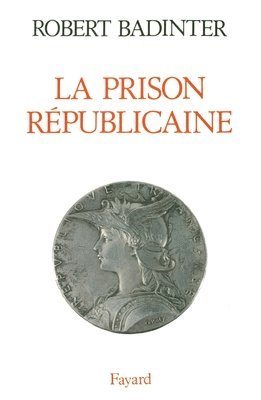 Robert Badinter - La Prison républicaine: (1871-1914), Häftad