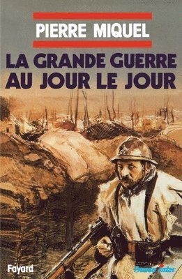 Pierre Miquel - La grande guerre au jour le jour, Häftad