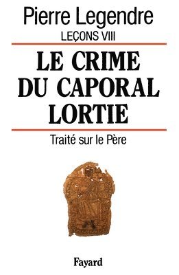 Pierre Legendre - Le Crime du caporal Lortie: Traité sur le père, Häftad