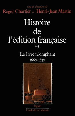 Roger Chartier, Henri-Jean Martin - Histoire de l'édition française: Le livre triomphant (1660-1830), Häftad