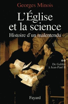 Georges Minois - L'Eglise et la science: Histoire d'un malentendu. De Galilée à Jean-Paul II, Häftad