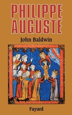 John W. Baldwin - Philippe Auguste et son gouvernement: Les fondations du pouvoir royal en France au Moyen Age, Häftad