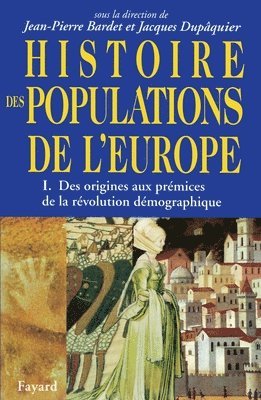 Jean-Pierre Bardet, Jacques Dupâquier - Histoire des populations de l'Europe Tome 1: I) Des origines aux prmices de la révolution démographique, Häftad