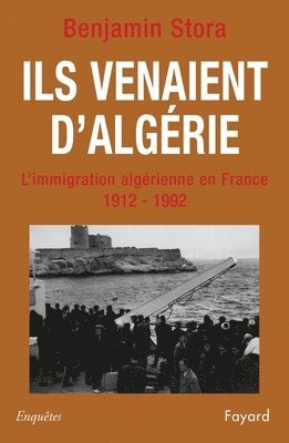 Benjamin Stora - Ils venaient d'Algérie: L'immigration algérienne en France (1912-1992), Häftad