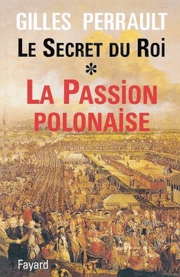 Gilles Perrault - Le Secret du Roi: La Passion polonaise, Häftad