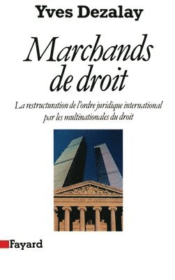 Yves Dezalay - Marchands de droit: La restructuration de l'ordre juridique international par les multinationales du droit, Häftad