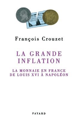 François Crouzet - La Grande inflation: La monnaie en France de Louis XVI à Napoléon, Häftad