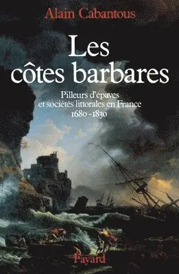 Alain Cabantous - Les Côtes barbares: Pilleurs d'épaves et sociétés littorales en France (1680-1830), Häftad. Tillgänglighet: Lägg i varukorg