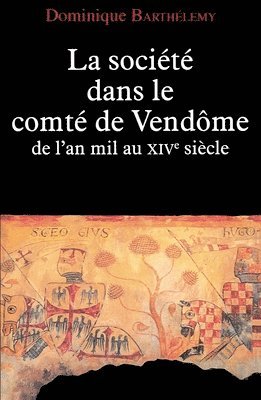 Dominique Barthélemy - La Société dans le comté de Vendôme: De l'an mil au XIVe siècle, Häftad
