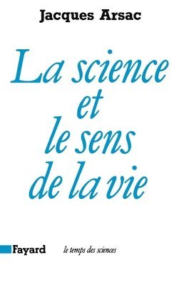 Jacques Arsac - La Science et le sens de la vie, Häftad