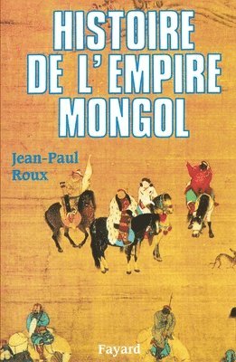Jean-Paul Roux - Histoire de l'Empire mongol, Häftad