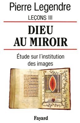 Pierre Legendre - Dieu au miroir: Etudes sur l'institution des images, Häftad