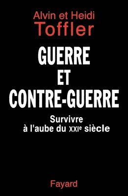 Alvin Toffler, Heidi Toffler - Guerre et contre-guerre: Survivre à l'aube du XXIe siècle, Häftad