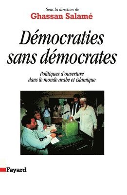 Ghassan Salamé - Démocraties sans démocrates: Politiques d'ouverture dans le monde arabe et islamique, Häftad