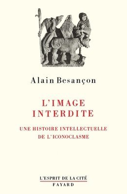 Alain Besançon - L'image interdite: Une histoire intellectuelle de l'iconoclasme, Häftad