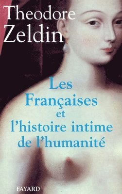 Theodore Zeldin - Les Françaises et l'histoire intime de l'humanité, Häftad