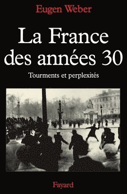 Eugen Weber - La France des années 30: Tourments et perplexités, Häftad