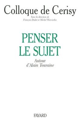 François Dubet, Michel Wieviorka - Penser le sujet: Autour d'Alain Touraine, colloque de Cerisy, Häftad