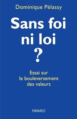 Dominique Pélassy - Sans foi ni loi ?: Essai sur le bouleversement des valeurs, Häftad