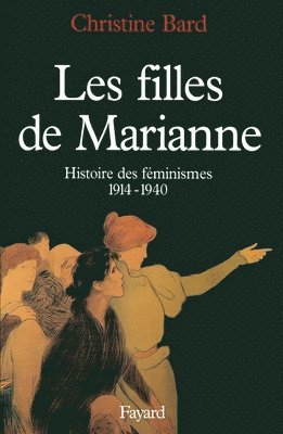 Christine Bard - Les Filles de Marianne: Histoire des féminismes (1914-1940), Häftad