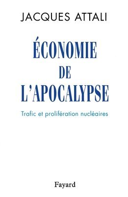Jacques Attali - Economie de l'apocalypse: Trafic et prolifération nucléaires, Häftad