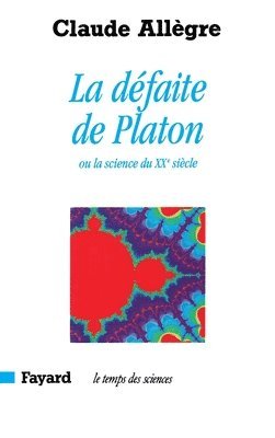 Claude Allègre - La Défaite de Platon: Ou la science du XXe siècle, Häftad