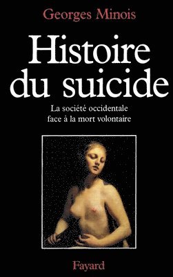 Georges Minois - Histoire du suicide: La société occidentale face à la mort volontaire, Häftad