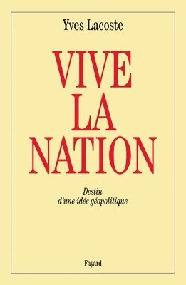 Yves Lacoste - Vive la nation: Destin d'une idée géopolitique, Häftad
