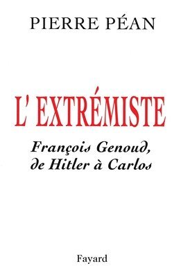 Pierre Péan - L'Extrémiste: François Genoud, de Hitler à Carlos, Häftad