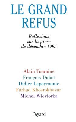 Alain Touraine, François Dubet - Le Grand Refus: Réflexions sur la grève de décembre 1995, Häftad