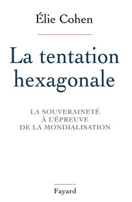 Elie Cohen - La Tentation hexagonale: La souveraineté à l'épreuve de la mondialisation, Häftad